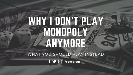 Why I don’t play Monopoly anymore and what you should play instead