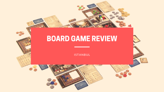 Board Game Review – Istanbul