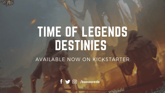 Time of Legends Destinies Available now on Kickstarter