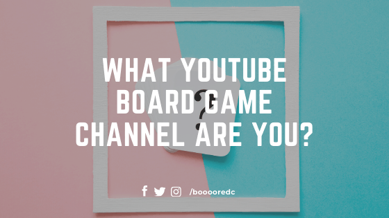  What Youtube Board Game Channel Are YOU!