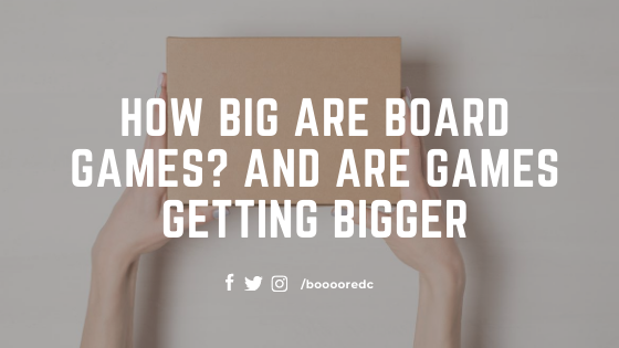 How Big are Board Games? and are games getting bigger