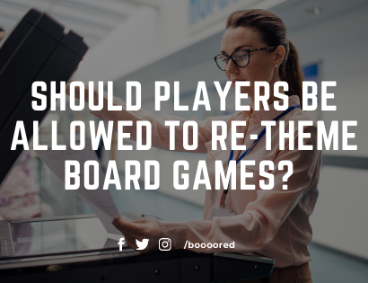 Should players be allowed to Re-theme Board Games?