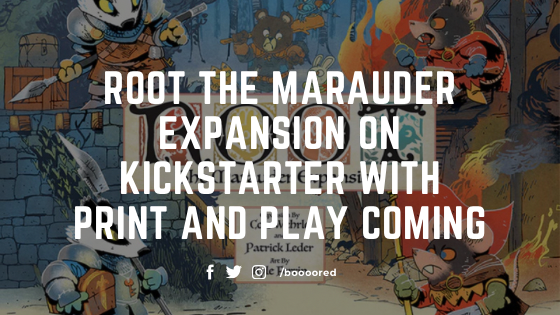 Root The Marauder Expansion on Kickstarter with print and play coming