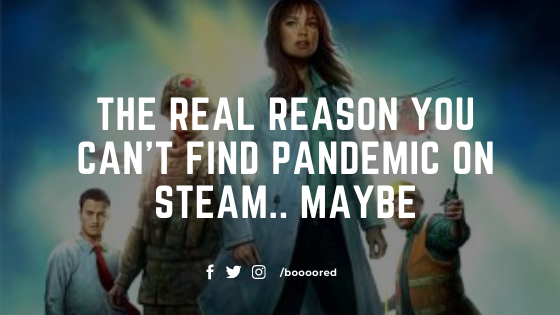  The real reason you can’t find pandemic on steam.. maybe
