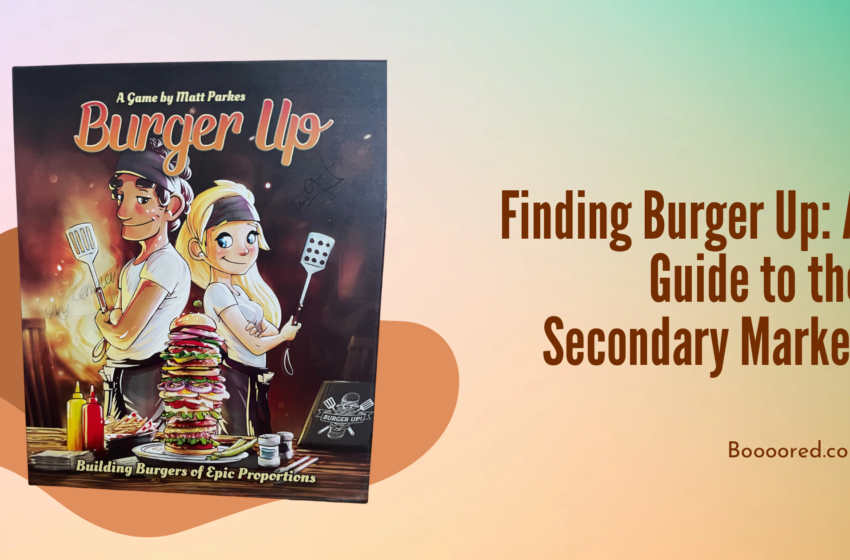  Finding Burger Up: A Guide to the Secondary Market