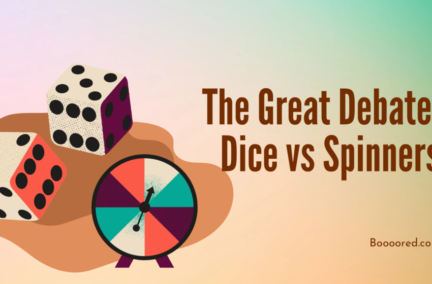  The Great Debate: Dice vs Spinners