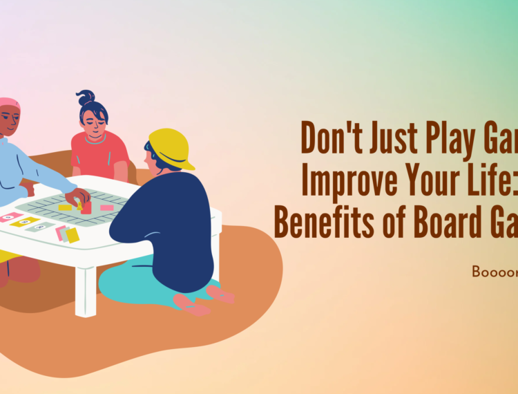  Don’t Just Play Games, Improve Your Life: The Benefits of Board Games
