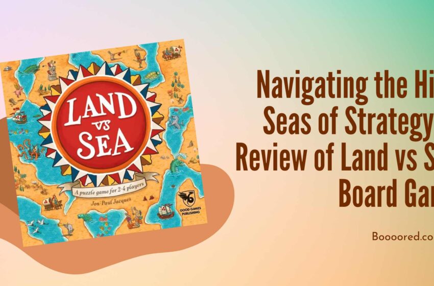  Navigating the High Seas of Strategy: A Review of Land vs Sea Board Game