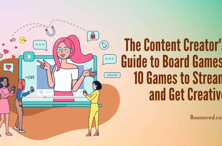 The Content Creator's Guide to Board Games 10 Games to Stream and Get Creative